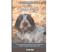 The Complete Guide for Spinone Italiano: The essential guide to being a perfect owner and having an obedient, healthy, and happy Spinone Italiano