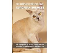 The complete guide for your European Burmese cat: The first guide to health, nutrition and behavior of the European Burmese cat