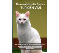 The complete guide for your Turkish Van cat: The first guide to health, nutrition and behavior of the Turkish Van cat