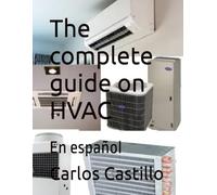 The complete guide on HVAC: En español (HVAC FOR EVERYBODY)