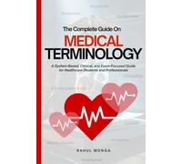 The Complete Guide On MEDICAL TERMINOLOGY: A System-Based, Clinical, and Exam-Focused Guide for Healthcare Students and Professionals