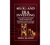 The Complete Guide to 401(k) and IRA Investing: How to Build Tax-Advantaged Wealth, Maximize Your Retirement Accounts, and Never Leave Free Money on the Table (Practical Financial Guides)