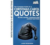 The Complete Guide to A Christmas Carol Quotes: GCSE(9-1) English Revision - 30 Clearly Analysed Quotes (The Complete Guide to Quotes for GCSE English Literature)