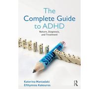 The Complete Guide to ADHD: Nature, Diagnosis, and Treatment