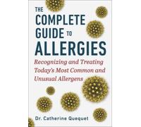 The Complete Guide to Allergies : Recognizing and Treating Today's Most Common and Unusual Allergens