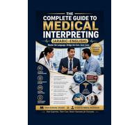 The Complete Guide to Arabic-English Medical Interpreting: From Foundations to Professional Mastery