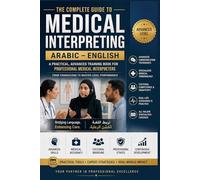 The Complete Guide to Arabic-English Medical Interpreting: From Foundations to Professional Mastery