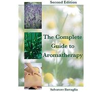 The Complete Guide to Aromatherapy Second Edition
