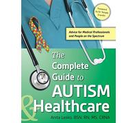 The Complete Guide to Autism for Healthcare Professionals: Advice for Medical Professionals and People on the Spectrum