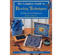 The Complete Guide to Beading Techniques: 30 Decorative Projects