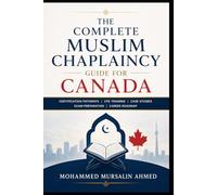 The Complete Guide to Becoming a Registered Muslim Chaplain in Canada: A Practical Handbook with Certification Pathways, Case Studies, and Exam Preparation