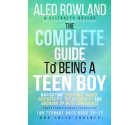 The Complete Guide to Being a Teen Boy: Navigating Emotions, Anger, Friendships, Relationships and Growing Up with Confidence - For Teenage Boys Ages ... for Girls, Boys, and Neurodivergent Teens)