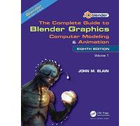 The Complete Guide to Blender Graphics: Computer Modeling and Animation: Volume One: 1