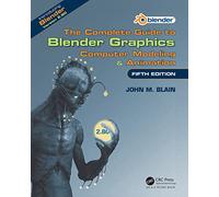 The Complete Guide to Blender Graphics: Computer Modeling & Animation, Fifth Edition