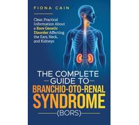 The Complete Guide To Branchio-Oto-Renal Syndrome (BORS)
