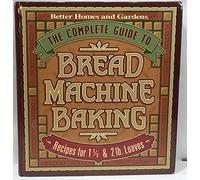 The Complete Guide to Bread Machine Baking