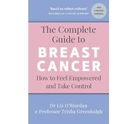 The Complete Guide to Breast Cancer : How to Feel Empowered and Take Control