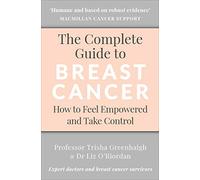 The Complete Guide to Breast Cancer: How to Feel Empowered and Take Control