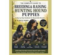 The Complete Guide to Breeding & Raising Hunting Hound Puppies