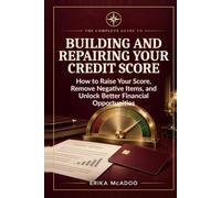 The Complete Guide to Building and Repairing Your Credit Score: The Most Complete Guide In How to Raise Your Score | Remove Negative Items | Unlock ... Opportunities (Practical Financial Guides)