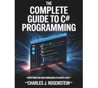 The Complete Guide to C# programming: Everything You Need from Basics to Expert Level: 15 (Innovation Insights Exploring the Latest Tech Trends)