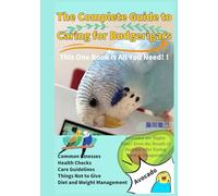 The Complete Guide to Caring for Budgerigars: Common Illnesses Diet and Weight Management Health Checks Care Guidelines Things Not to Give Avocados are Highly Toxic!