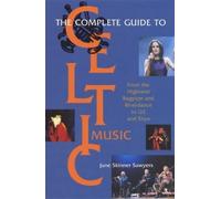 The Complete Guide to Celtic Music: From the Highland Bagpipe and "Riverdance" to "U2" and "Enya"