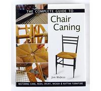 The Complete Guide to Chair Caning: Restoring Cane, Rush, Splint, Wicker & Rattan Furniture