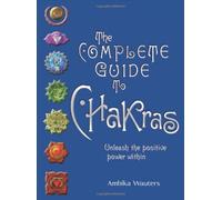 The Complete Guide to Chakras: Unleash the Positive Power Within: Written by Ambika Wauters, 2010 Edition, Publisher: Barron's Educational Series [Hardcover]