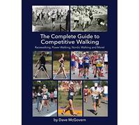 The Complete Guide to Competitive Walking: Racewalking, Power Walking, Nordic Walking and More!