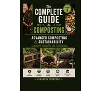 The Complete Guide to Composting Volume 3: Advanced Composting & Sustainability For Experts, Advocates, and Changemakers