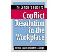 The Complete Guide to Conflict Resolution in the Workplace