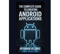 The Complete Guide to Creating Android Applications