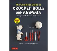 The Complete Guide to Crochet Dolls and Animals. Association