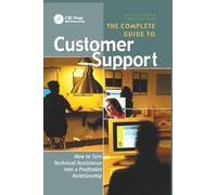 The Complete Guide to Customer Support: How to Turn Technical Assistance Into a Profitable Relationship