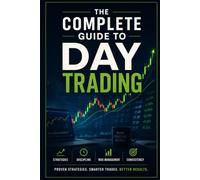 The Complete Guide to Day Trading: A Beginner's Blueprint to Strategy, Discipline, and Consistent Profits