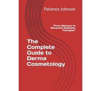 The Complete Guide to Derma Cosmetology: “From Skincare to Advanced Aesthetic Therapies"