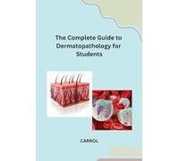 The Complete Guide to Dermatopathology for Students