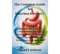 The Complete Guide to Diarrhea Recovery: Understanding Causes, Preventing Dehydration, Choosing the Right Treatment, Restoring Gut Health, and Protecting Your Family with Confidence