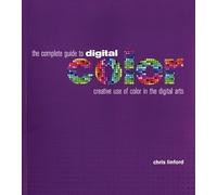 The Complete Guide To Digital Color: Creative Use of Color in the Digital Arts