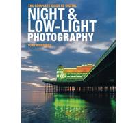 The Complete Guide to Digital Night & Low-Light Photography