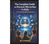 The Complete Guide to Discover Microchips for Kids: A Fun and Educational Adventure