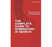 THE COMPLETE GUIDE TO DOMINATING AI SEARCH: A Proven Framework for Getting Your Business Recommended by AI Search Engines through Generative Engine Optimization