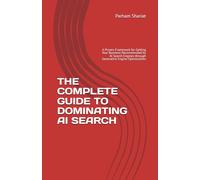 THE COMPLETE GUIDE TO DOMINATING AI SEARCH: A Proven Framework for Getting Your Business Recommended by AI Search Engines through Generative Engine Optimization