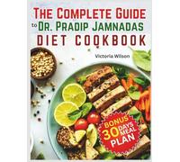 The Complete Guide to Dr. Pradip Jamnadas Diet Cookbook: Ultimate Approach to Restoring Metabolic Health, Balancing Your Diet, and Achieving Lasting Vitality