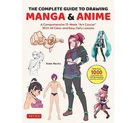 The Complete Guide to Drawing Manga & Anime: A Comprehensive 13-Week Art Course with 65 Clear and Easy Daily Lessons