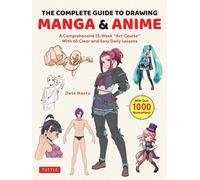 The Complete Guide to Drawing Manga & Anime : A Comprehensive 13-Week "Art Course" with 65 Clear and Easy Daily Lessons