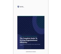 The Complete Guide To Driving Organisational Efficiency: A Practical Framework For Any Organisation Using Lean, Agile and Six Sigma Techniques