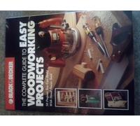 The Complete Guide to Easy Woodworking Projects: 50 Projects You Can Build with Hand Power Tools