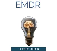 The Complete Guide to EMDR: From Neuroscience to Practice